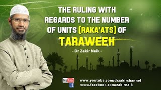 The rulings with regards to the number of units Rakaats of Taraweeh by Dr Zakir Naik The rulings with regards to the number of units Rakaats of Taraweeh by Dr Zakir Naik