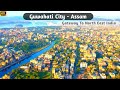 Guwahati City - Gateway To North East | Guwahati City Drone View 2023 | Guwahati City View and Fact