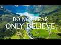 Do Not Fear, Only Believe: Christian Piano, Prayer With Scriptures & Nature 🌿CHRISTIAN piano