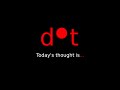 Dot 33 - Thought of the day