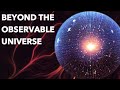 Beyond the Observable Universe [4K]