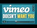 Vimeo Doesn't WANT YOU and Here's Why