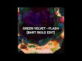 Green Velvet - Flash (Bart Skills Edit)