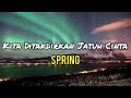 Spring - Kita Ditakdirkan Jatuh Cinta (lirik)