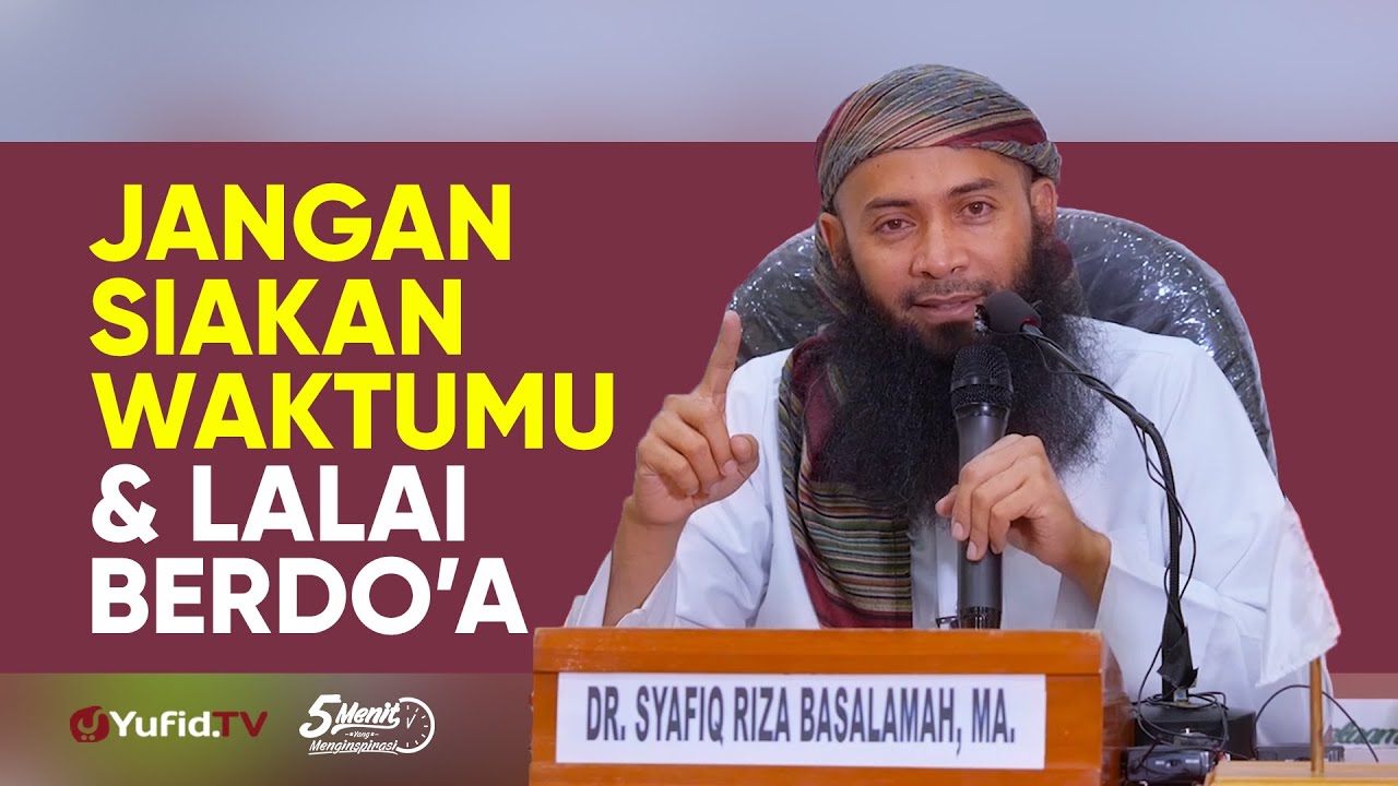 Jangan Siakan Waktumu & Lalai Berdoa - Ustadz Syafiq Riza Basalamah - 5 Menit yang Menginspirasi Jangan Siakan Waktumu & Lalai Berdoa - Ustadz Syafiq Riza Basalamah - 5 Menit yang Menginspirasi