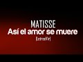 Así el amor se muere - Matisse |Letra| HD