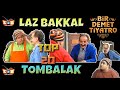 "LAZ BAKKAL & TOMBALAK" / Bir Demet Tiyatro