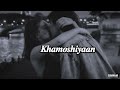 Khamoshiyaan - slowed reverb lofi mix - love songs - trending songs - sad songs - bollywood songs