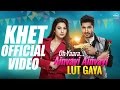 Khet Full Video | Oh Yaara Ainvayi Ainvayi Lut Gaya | Jassi Gill | Gauhar Khan | Neha Kakkar