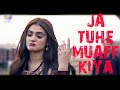 JA TUHE MUAFF KIYA||New songs 2020||lyrics