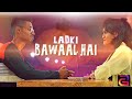 Ladki Bawaal Hai (Official Video) - Anish Gwal / Ragini Patel