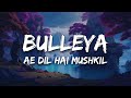 Bulleya (Lyrics) - Ae Dil Hai Mushkil | Amit Mishra, Shilpa Rao | Pritam