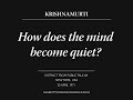 How does the mind become quiet? | J. Krishnamurti