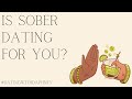 Is Sober Dating For You?