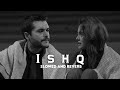 Ishq (-Lost ; Found) (Slowed And Reverb)