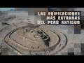 Las Edificaciones Más Extrañas Del Perú Antiguo
