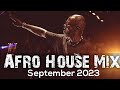 Afro House Mix September 2023 • Black Coffee • &ME • Dr Feel • Caiiro  • Toshi • DJ fresh • Themba
