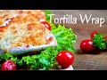 Tortilla Wrap Recipe | Chicken Wrap with Vegetables | Easy and Delicious