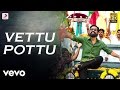 Kodi - Vettu Pottu Tamil Video | Dhanush, Trisha | Santhosh Narayanan