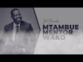 LIFE WISDOM : MTAMBUE MENTOR WAKO  -  JOEL NANAUKA