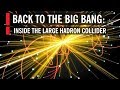 Back to the Big Bang: Inside the Large Hadron Collider