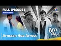 Full Episode 5 || Dill Mill Gayye ||  Armaan hua arrest  || OLD IS GOLD