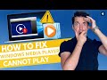 How to Fix Windows Media Player Cannot Play the File