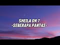 Sheila On7-SEBERAPA PANTAS|(lyrics)