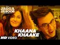 Khaana Khaake Song (Video) l Jagga Jasoos l Ranbir Kapoor Katrina Kaif Pritam Amitabh Bhattacharya Khaana Khaake Song (Video) l Jagga Jasoos l Ranbir Kapoor Katrina Kaif Pritam Amitabh Bhattacharya