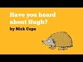 have you heard about Hugh ? (the hedgehog song)