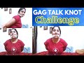 Gag Talk Knot Challenges/Gag Talk/Gagtalk Challenges