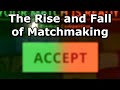 The Rise and Fall of the Matchmaking System