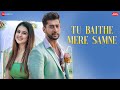 Tu Baithe Mere Samne - Paras Arora, Tunisha Sharma| Raj Barman, Vivek K, Kumaar | New Song