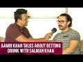 Aamir Khan talks about getting drunk with Salman Khan