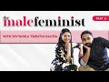 The Male Feminist Ft. Divyanka Tripathi Dahiya with Siddhaarth Aalambayan Ep 26 | Part 2