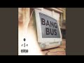 Bang Bus (with K.A.A.N.)