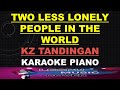 Two Less Lonely People in the World - KZ Tandingan - KARAOKE PIANO