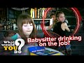 Babysitter drinking on the job? | WWYD