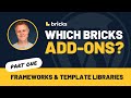 Which Bricks Add-Ons? Part 1: Frameworks & Templates
