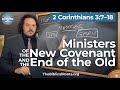 Ministers of a New Covenant & the end of the Old Covenant