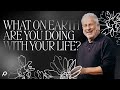 What on Earth Are You Doing with Your Life? - Louie Giglio