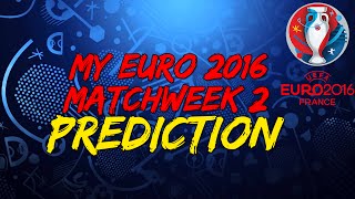 My Euro 2016 Matchweek 2 Prediction!!!