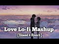Love lofi mashup nonstop|Love lofi mashup slowed and reverb