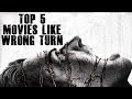 Top 5 Movies Like Wrong Turn/
