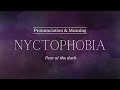 How to Pronounce: Nyctophobia |  Pronunciation & Meaning