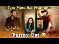 Tera Mera Hai Pyar Amar | Ishq Murshid Funny Ost | Real Ishq Murshid | Ishq Murshid Ost | Funny Ost