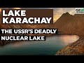 Lake Karachay: The USSR’s Deadly Nuclear Lake