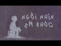 Sáo - Ngồi Nhìn Em Khóc (prod. Heki) I Lyrics Video