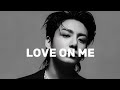 JEON JUNGKOOK [FMV] |'LOVE ON ME'|