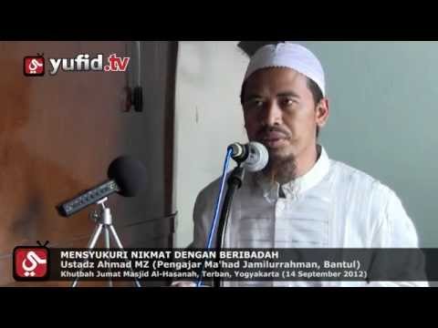 Khutbah Jumat Mensyukuri Nikmat dengan Beribadah - Ustadz Ahmad MZ Khutbah Jumat Mensyukuri Nikmat dengan Beribadah - Ustadz Ahmad MZ